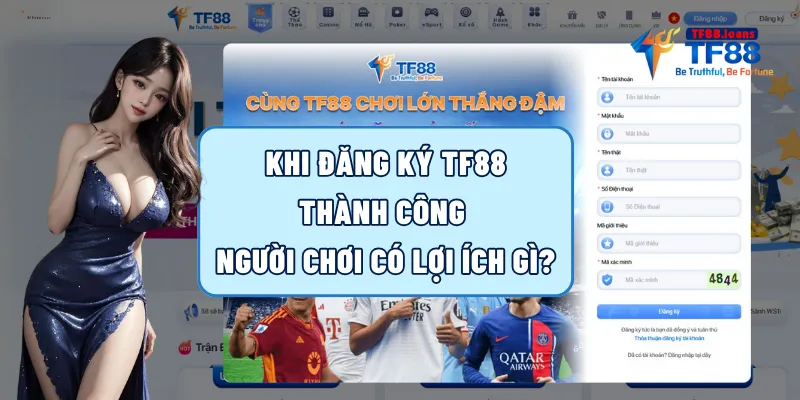 Khi đăng ký TF88 thành công người chơi có lợi ích gì?