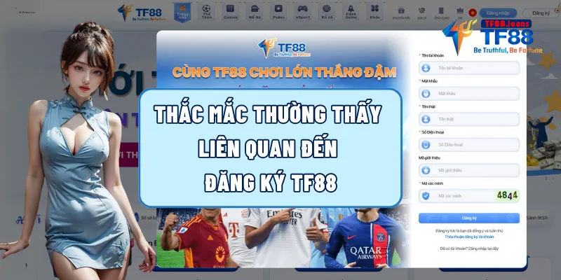 Thắc mắc thường thấy liên quan đến đăng ký TF88