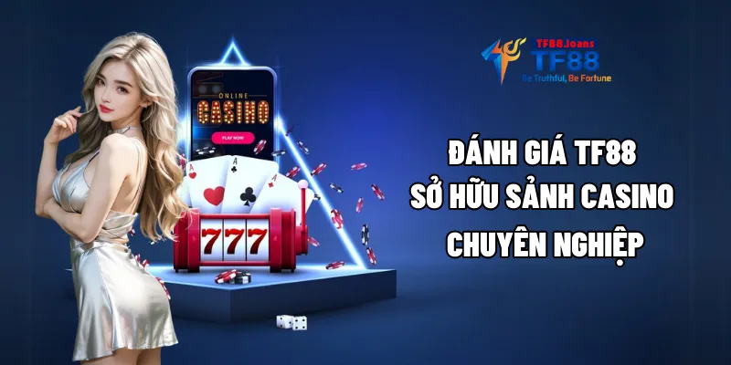 Đánh giá TF88 sở hữu sảnh casino chuyên nghiệp