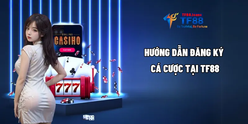 Hướng dẫn đăng ký cá cược tại TF88