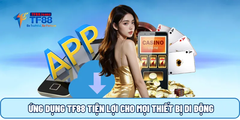 Ứng dụng TF88 tiện lợi cho mọi thiết bị di động