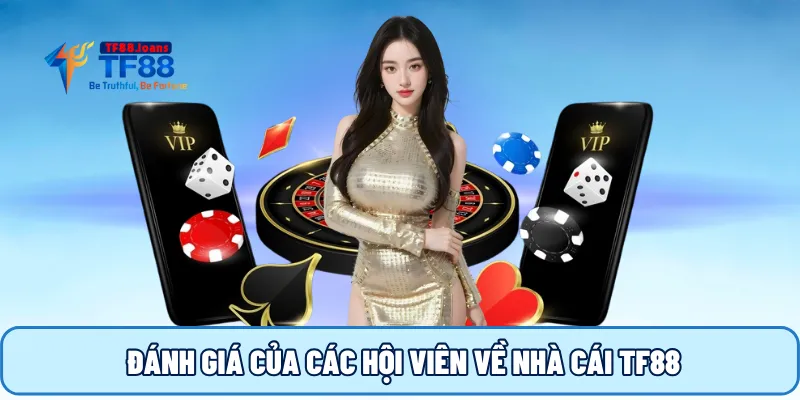 Đánh giá của các hội viên về nhà cái TF88